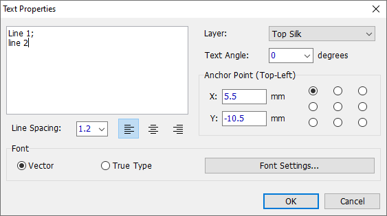 Text Properties dialog: multiline text box, Layer dropdown (Top Silk), Text Angle field, Anchor Point selector grid, X/Y position, Font type radio buttons (Vector/True Type), Font Settings button, Line Spacing field, text alignment buttons, OK/Cancel